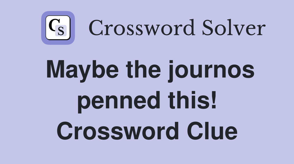 Maybe the journos penned this! Crossword Clue