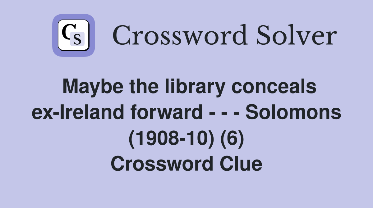 Maybe the library conceals ex-Ireland forward - - - Solomons (1908-10) (6) Crossword Clue