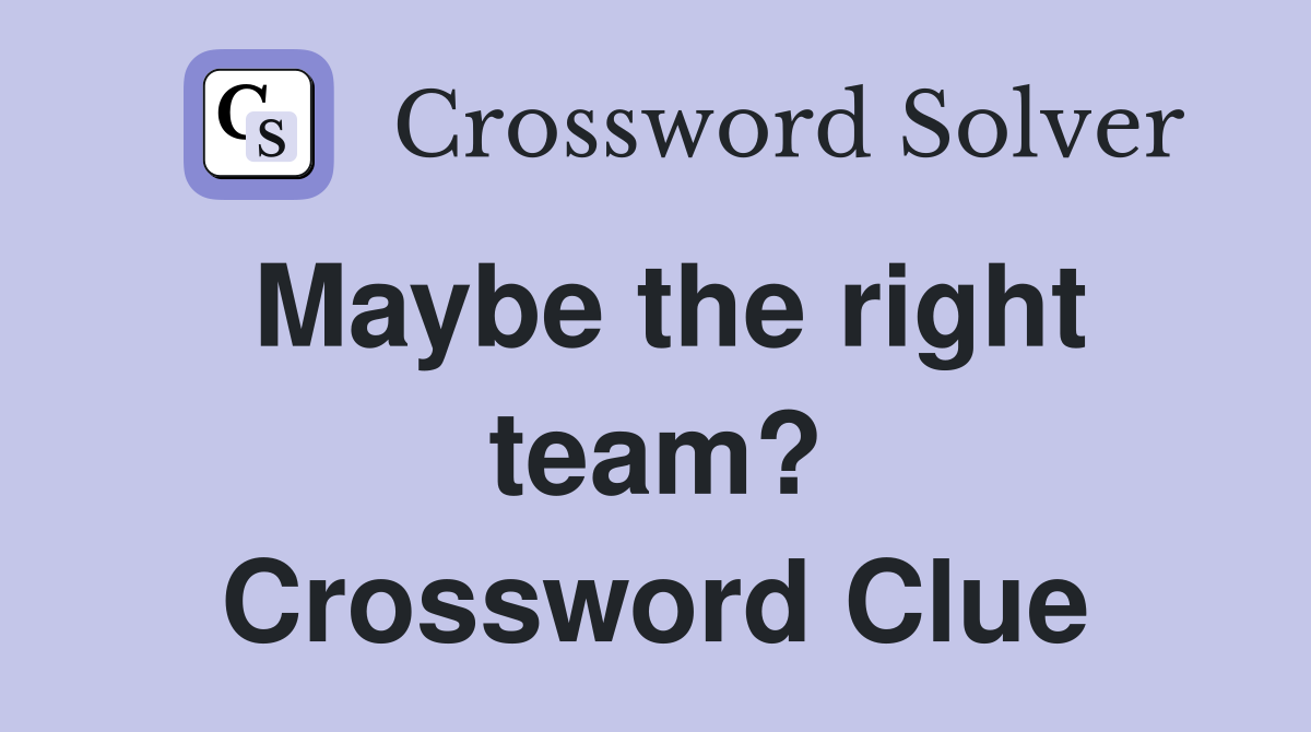 Maybe the right team? Crossword Clue