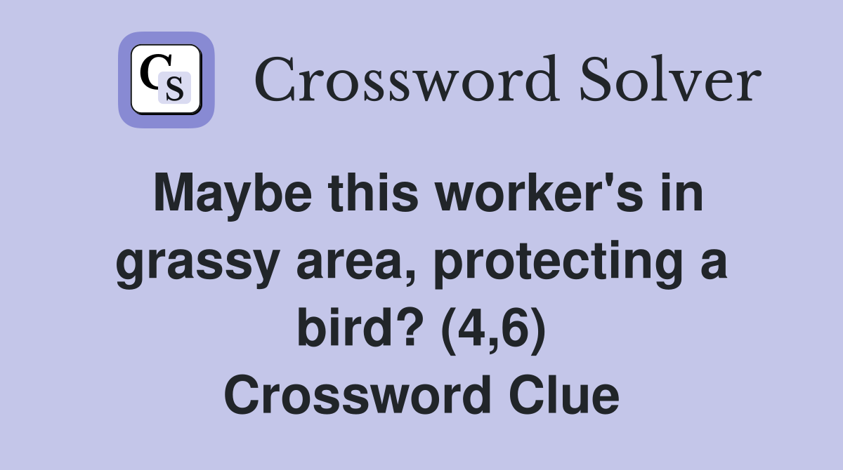 Maybe this worker's in grassy area, protecting a bird? (4,6) Crossword Clue