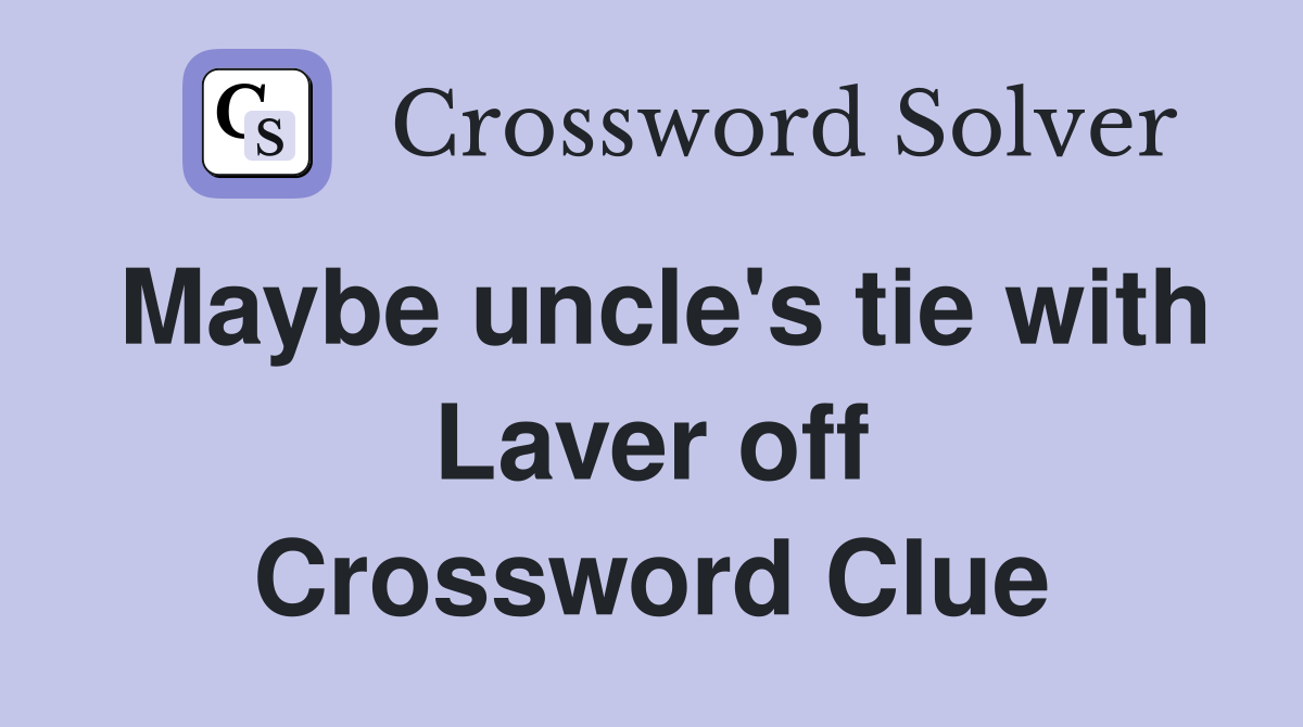 Maybe uncle's tie with Laver off Crossword Clue