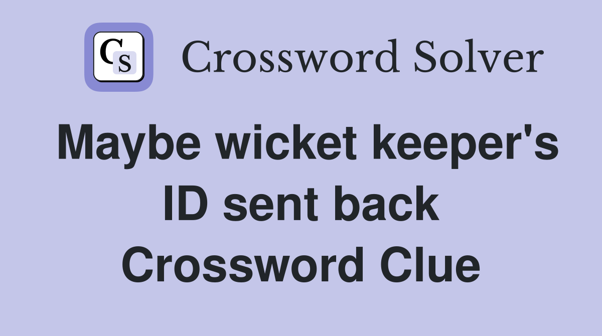 Maybe wicket keeper's ID sent back Crossword Clue