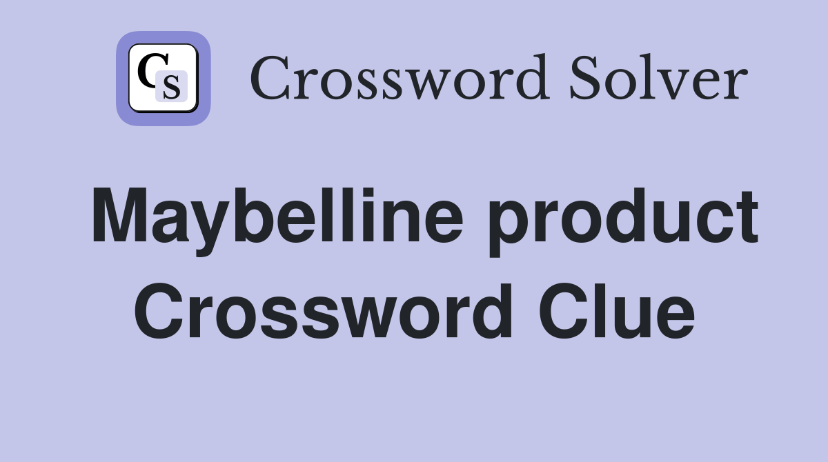 Maybelline product Crossword Clue