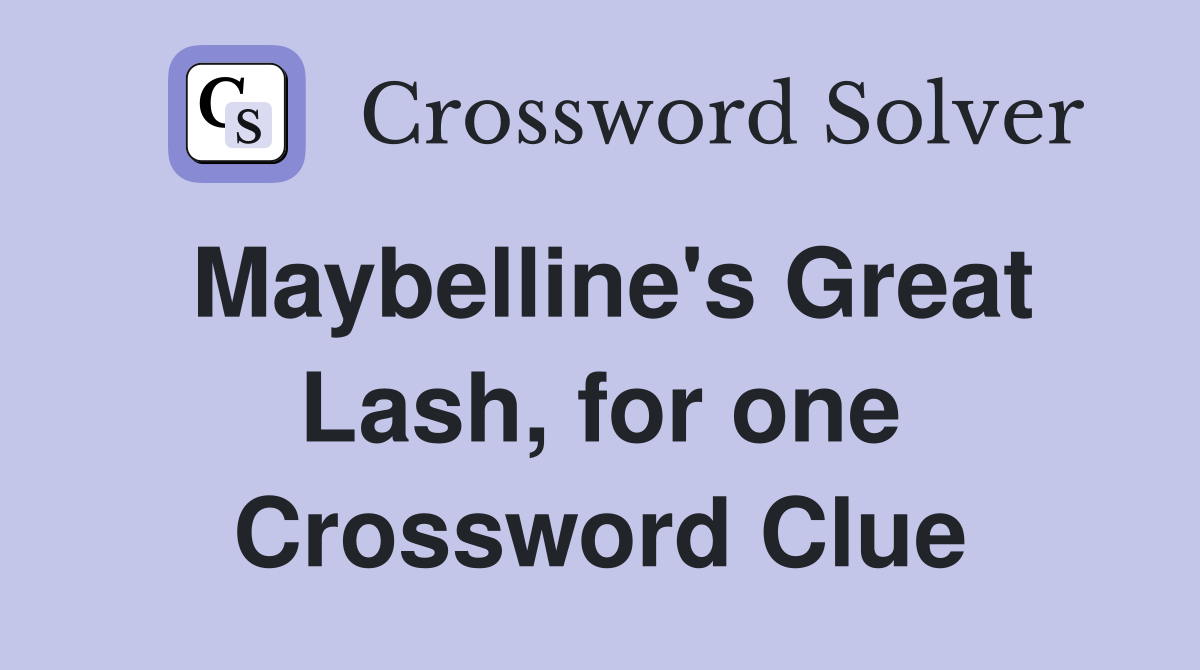 Maybelline's Great Lash, for one Crossword Clue