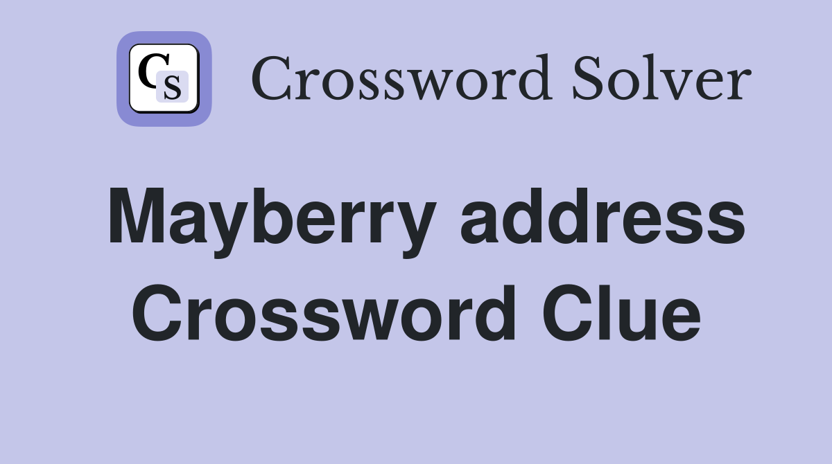 Mayberry address Crossword Clue