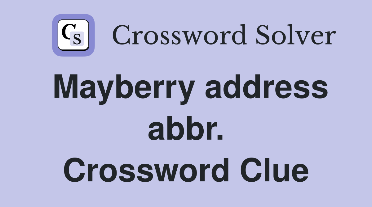 Mayberry address abbr. Crossword Clue