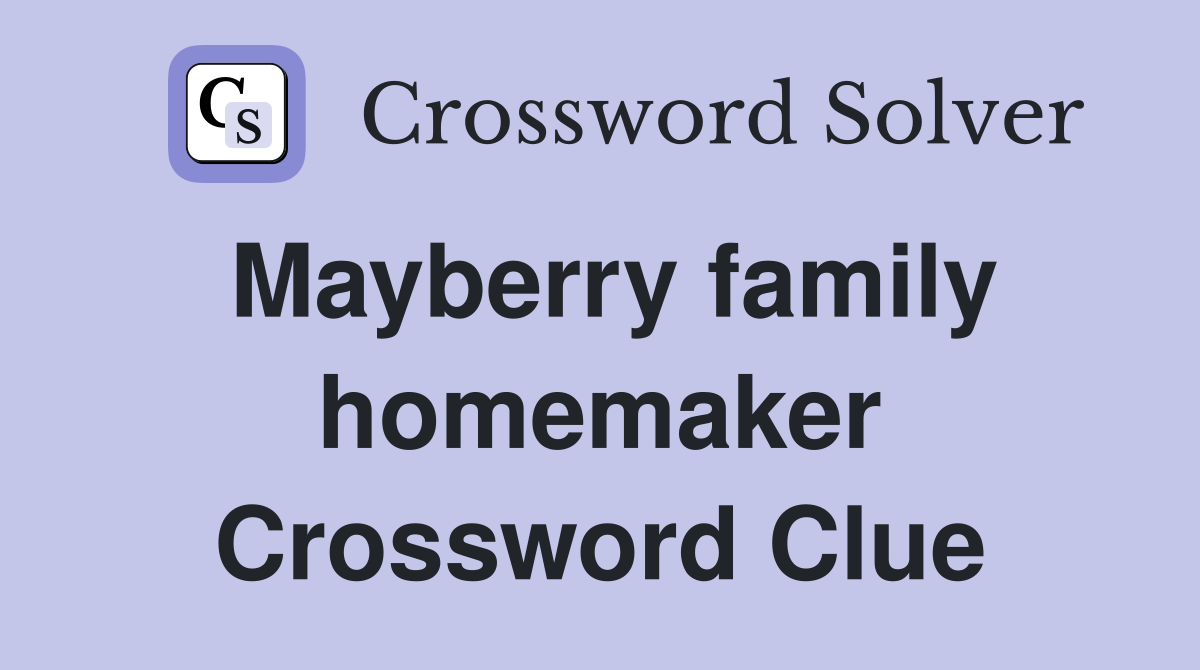 Mayberry family homemaker Crossword Clue