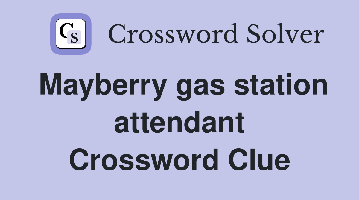 Mayberry gas station attendant Crossword Clue