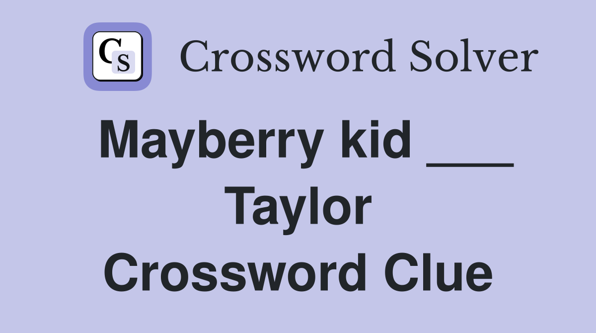 Mayberry kid ___ Taylor Crossword Clue