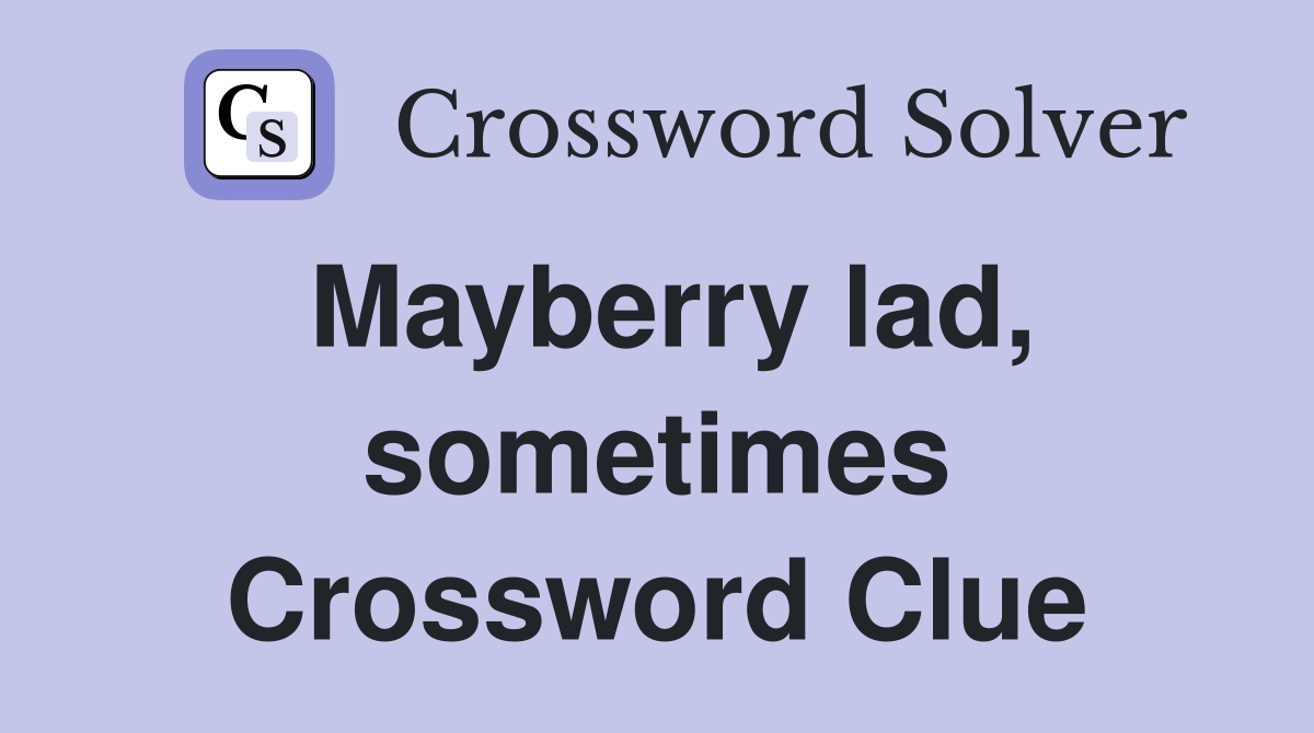 Mayberry lad, sometimes Crossword Clue