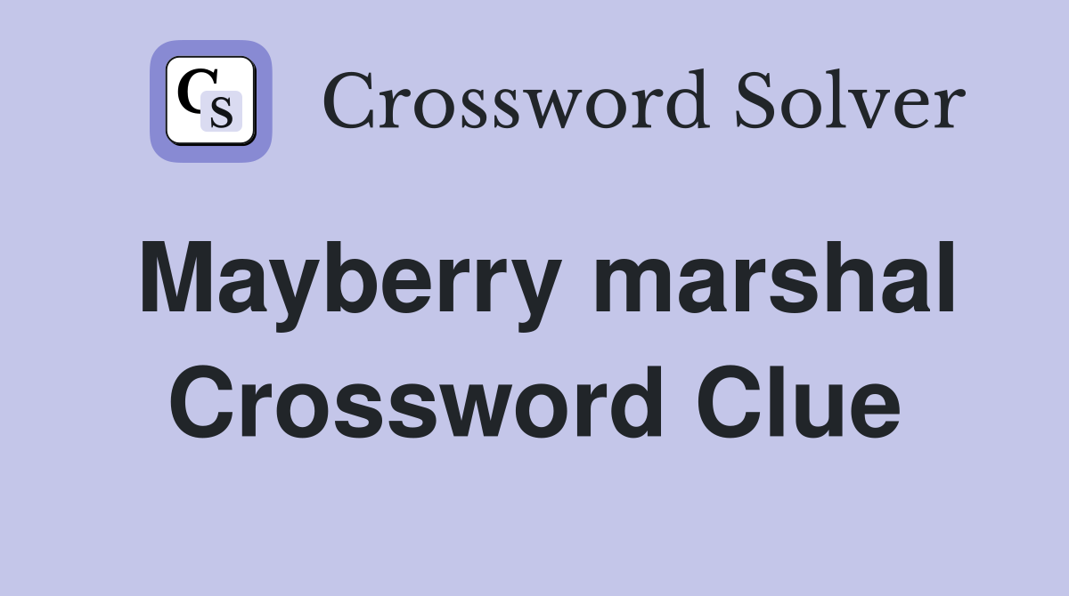 Mayberry marshal Crossword Clue