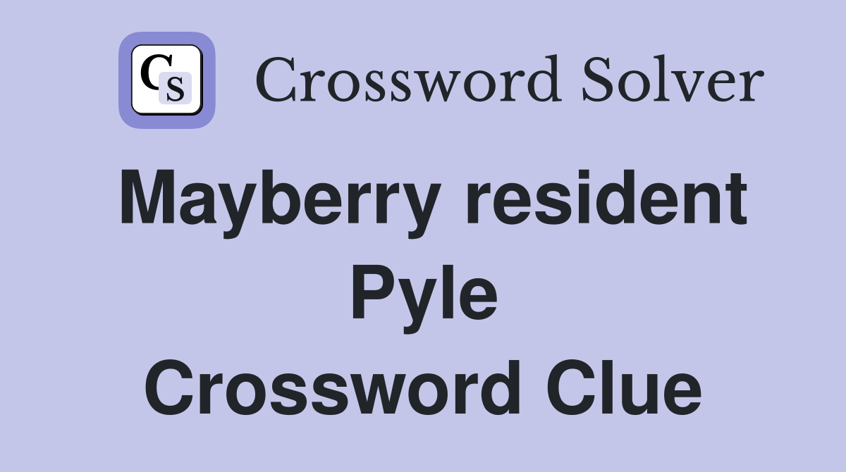 Mayberry resident Pyle Crossword Clue