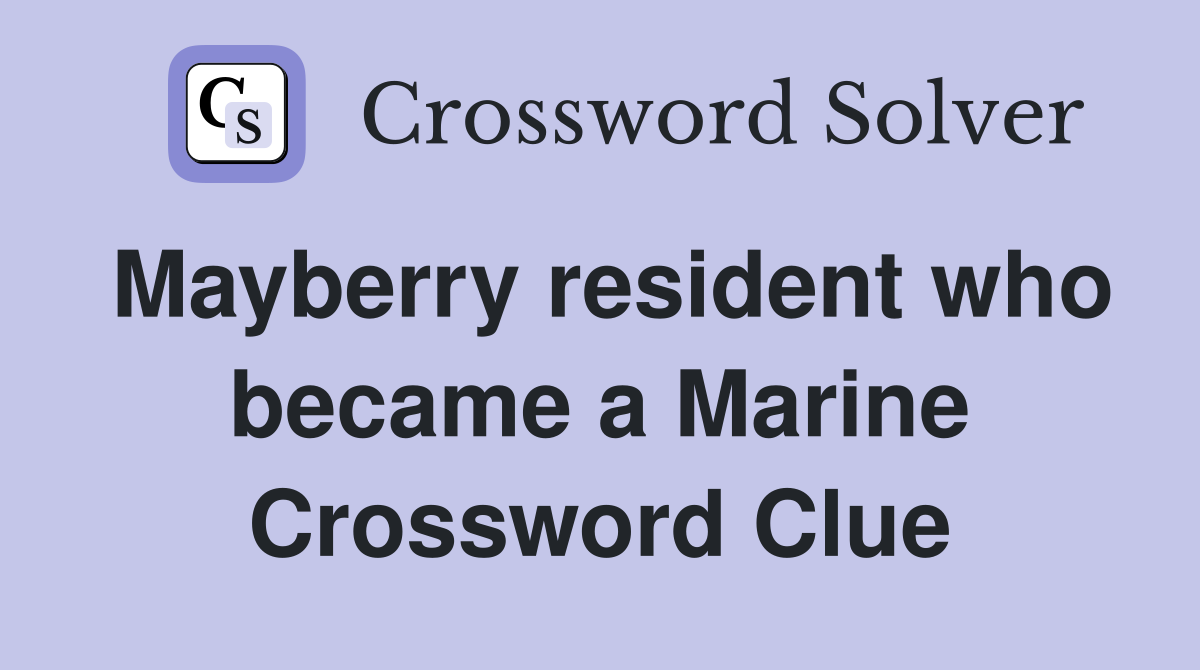 Mayberry resident who became a Marine Crossword Clue
