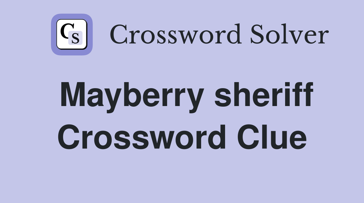 Mayberry sheriff Crossword Clue