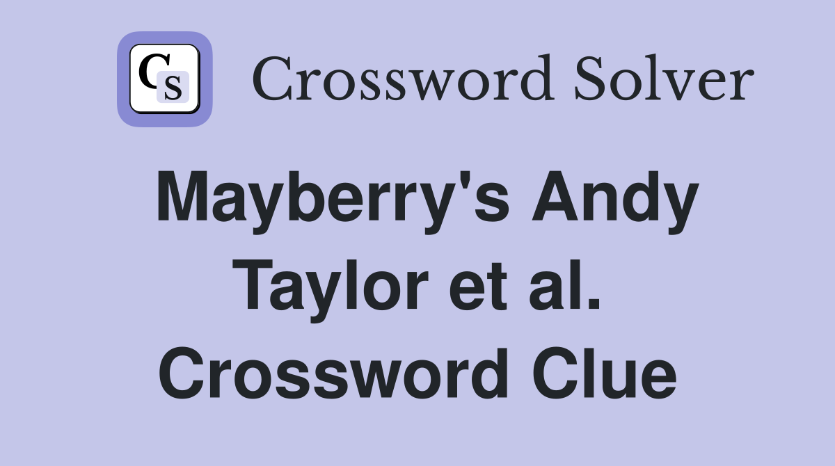 Mayberry's Andy Taylor et al. Crossword Clue