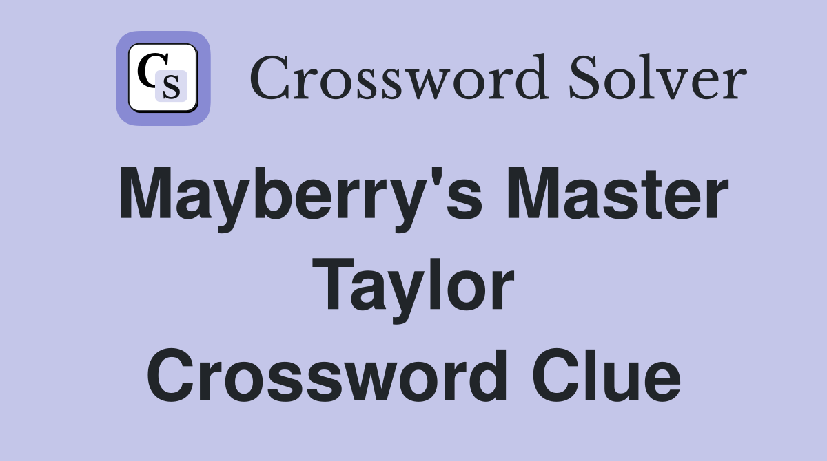 Mayberry's Master Taylor Crossword Clue