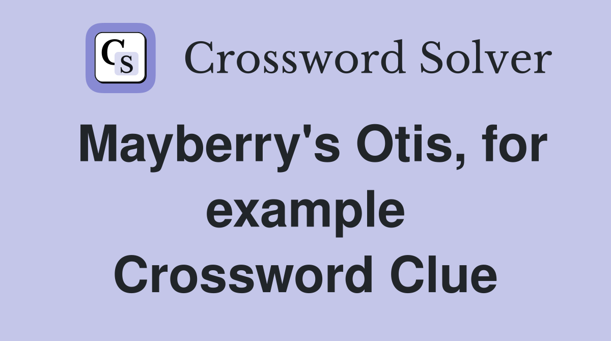 Mayberry's Otis, for example Crossword Clue