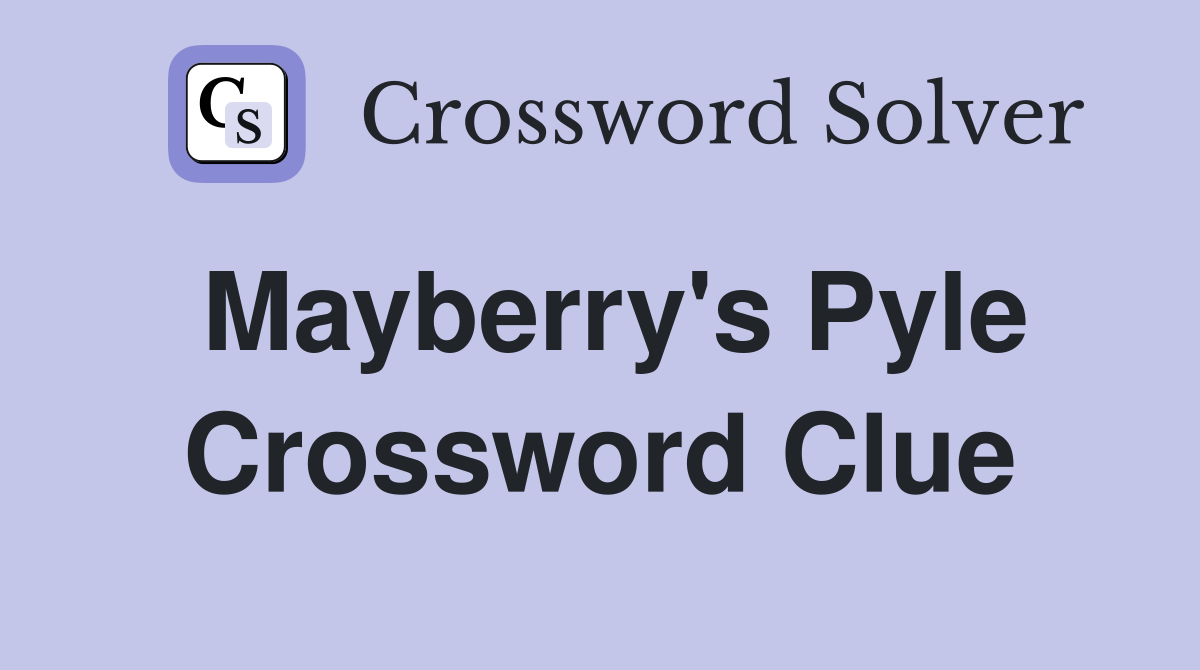 Mayberry's Pyle Crossword Clue