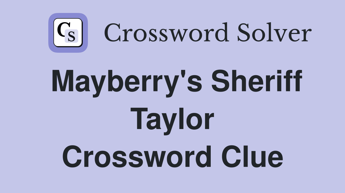 Mayberry's Sheriff Taylor Crossword Clue
