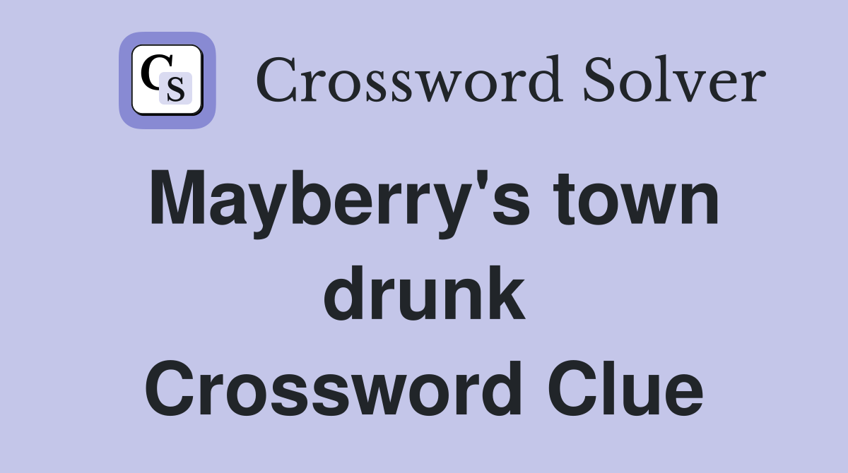 Mayberry's town drunk Crossword Clue