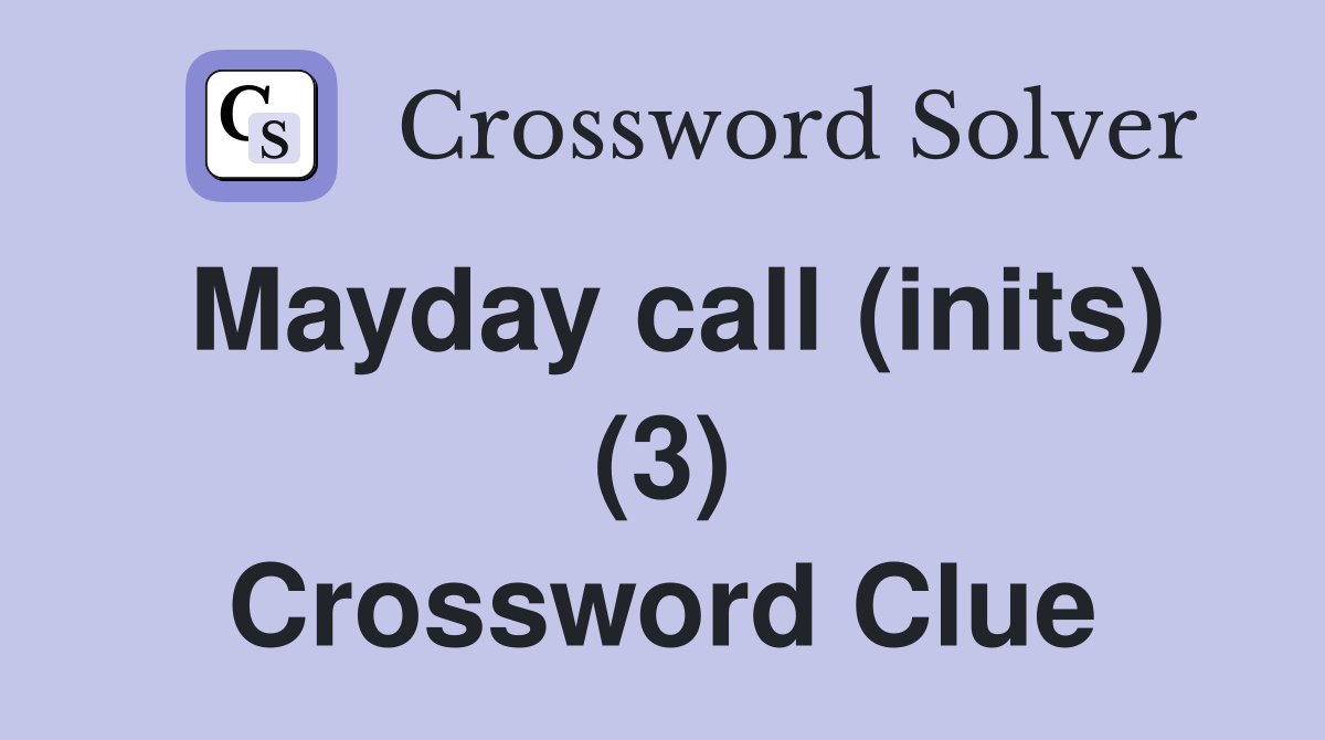 Mayday call (inits) (3) Crossword Clue