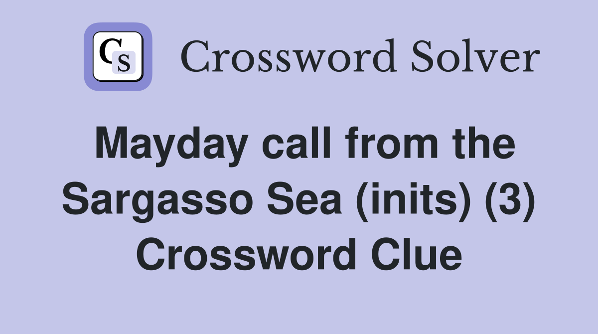 Mayday call from the Sargasso Sea (inits) (3) Crossword Clue