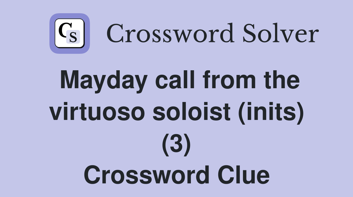 Mayday call from the virtuoso soloist (inits) (3) Crossword Clue