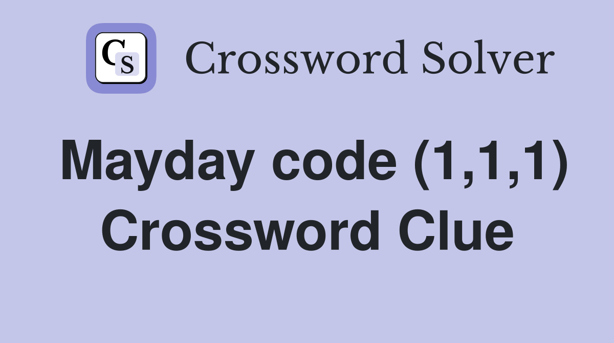 Mayday code (1,1,1) Crossword Clue