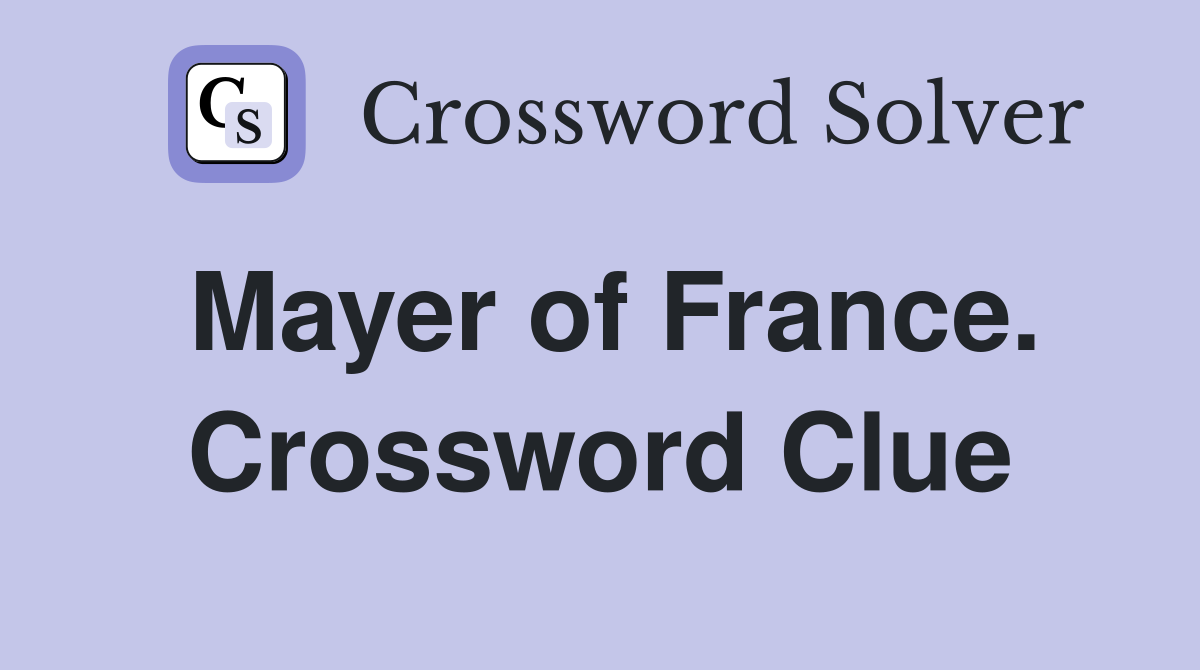 Mayer of France. Crossword Clue