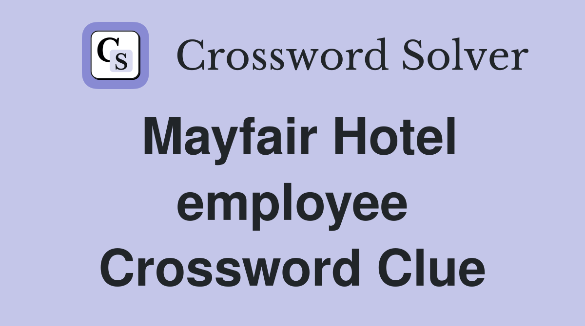 Mayfair Hotel employee Crossword Clue