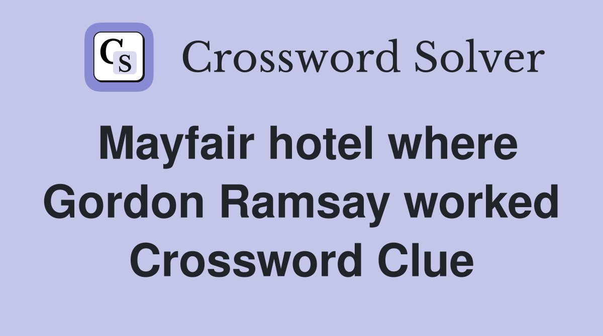 Mayfair hotel where Gordon Ramsay worked Crossword Clue
