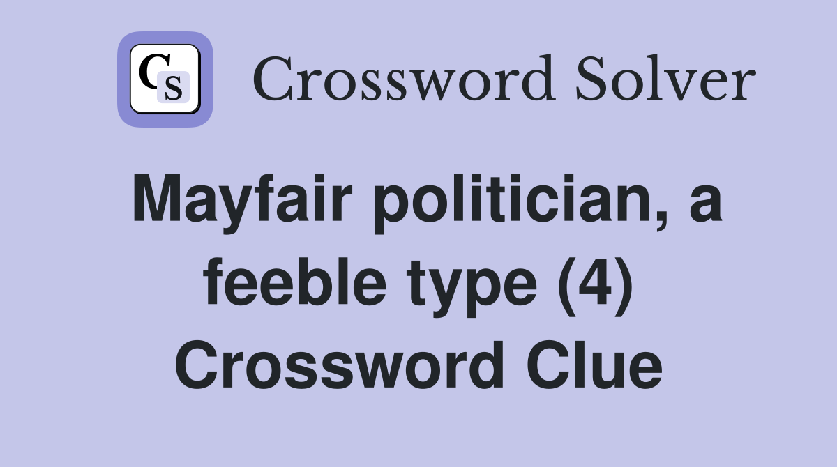 Mayfair politician, a feeble type (4) Crossword Clue