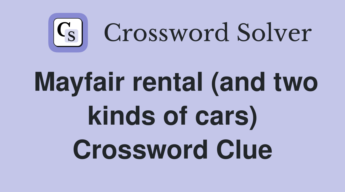 Mayfair rental (and two kinds of cars) Crossword Clue