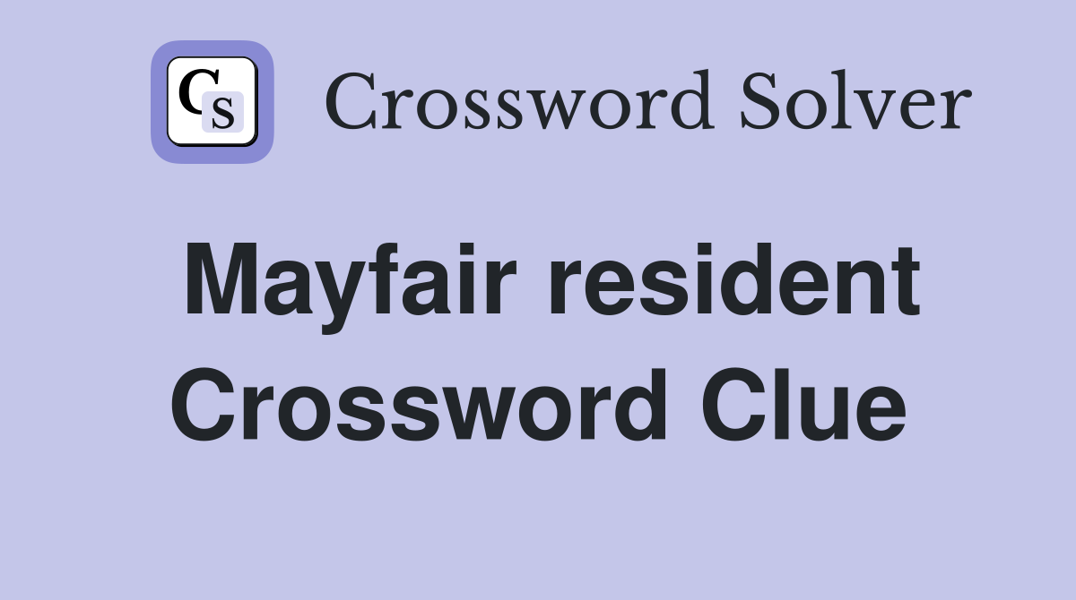 Mayfair resident Crossword Clue
