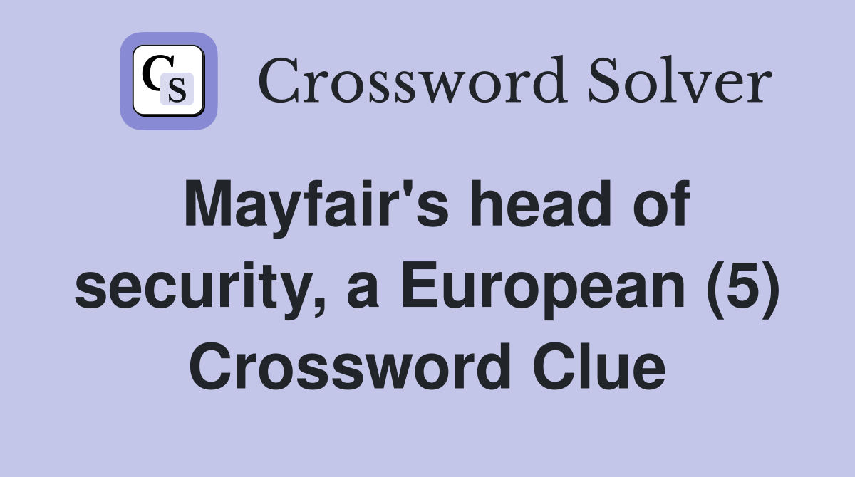 Mayfair's head of security, a European (5) Crossword Clue