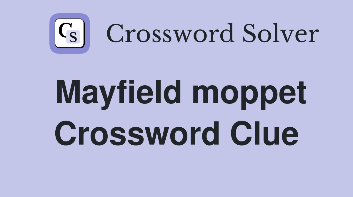 Mayfield moppet Crossword Clue