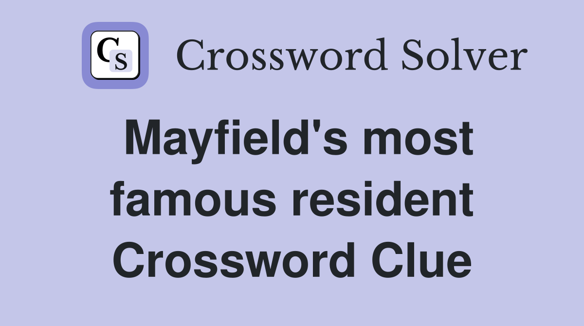 Mayfield's most famous resident Crossword Clue