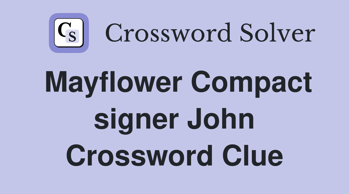 Mayflower Compact signer John Crossword Clue
