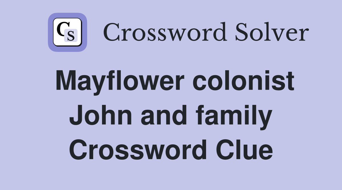Mayflower colonist John and family Crossword Clue