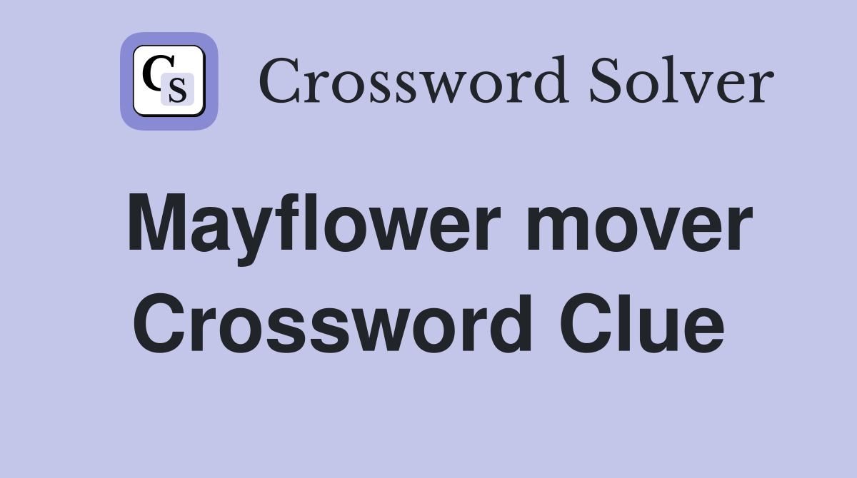 Mayflower mover Crossword Clue