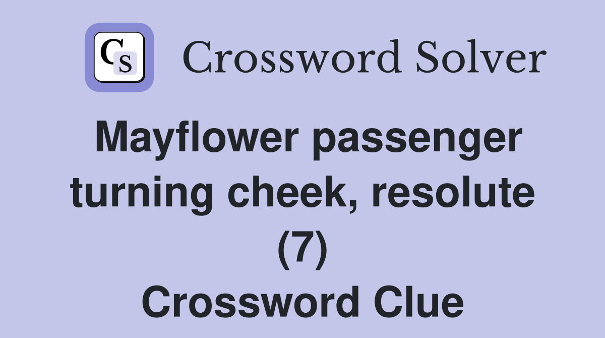 Mayflower passenger turning cheek, resolute (7) Crossword Clue