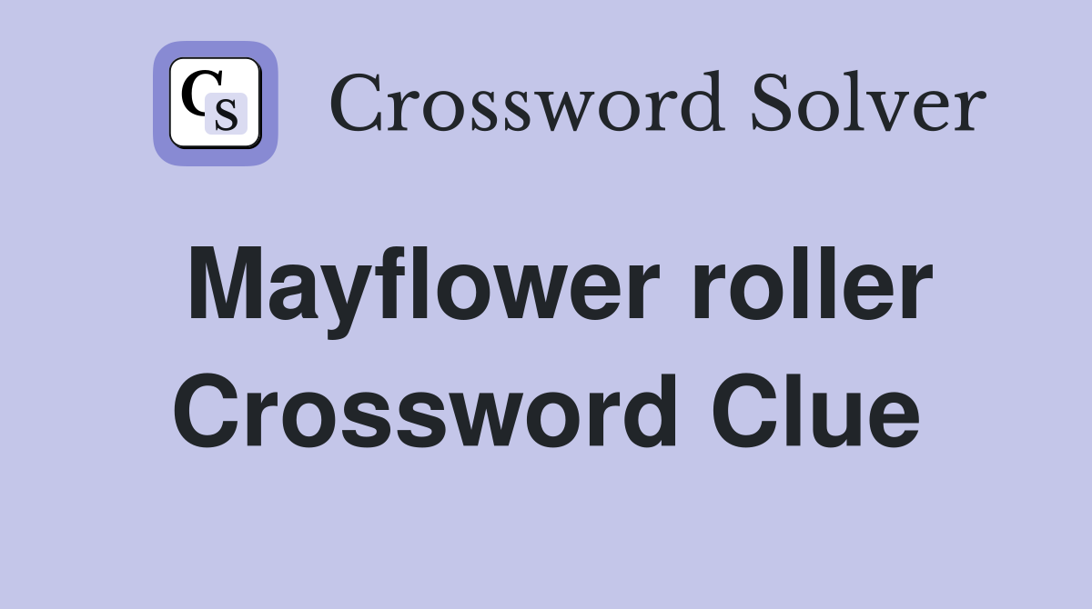 Mayflower roller Crossword Clue