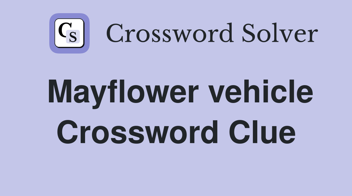 Mayflower vehicle Crossword Clue