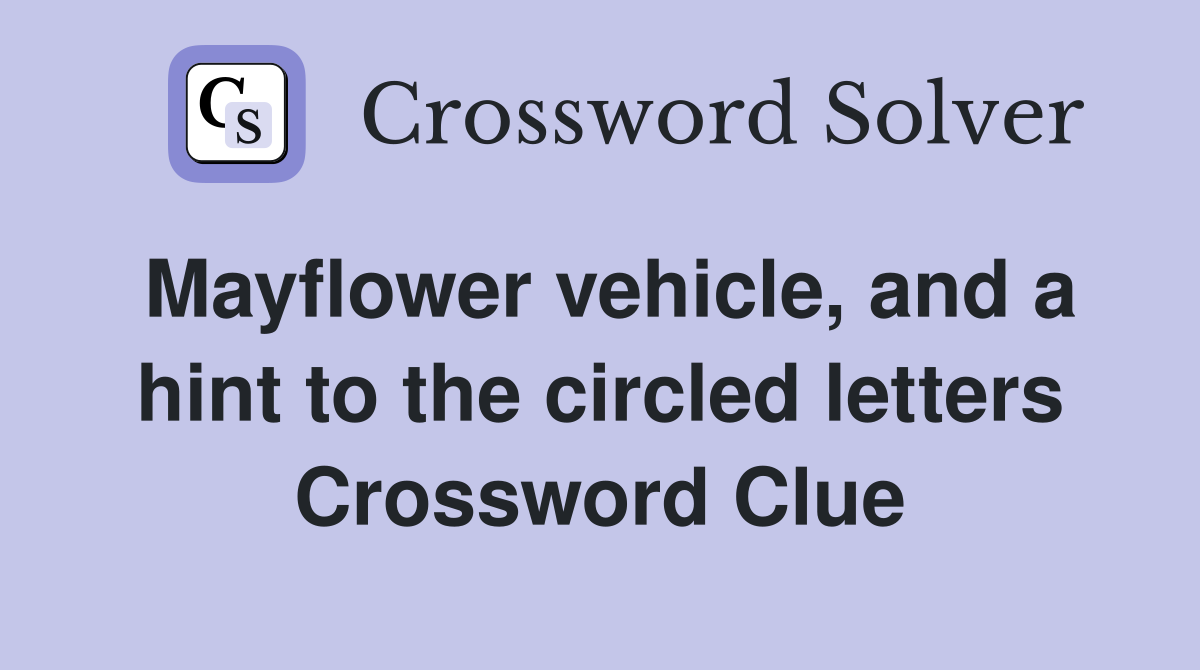 Mayflower vehicle, and a hint to the circled letters Crossword Clue