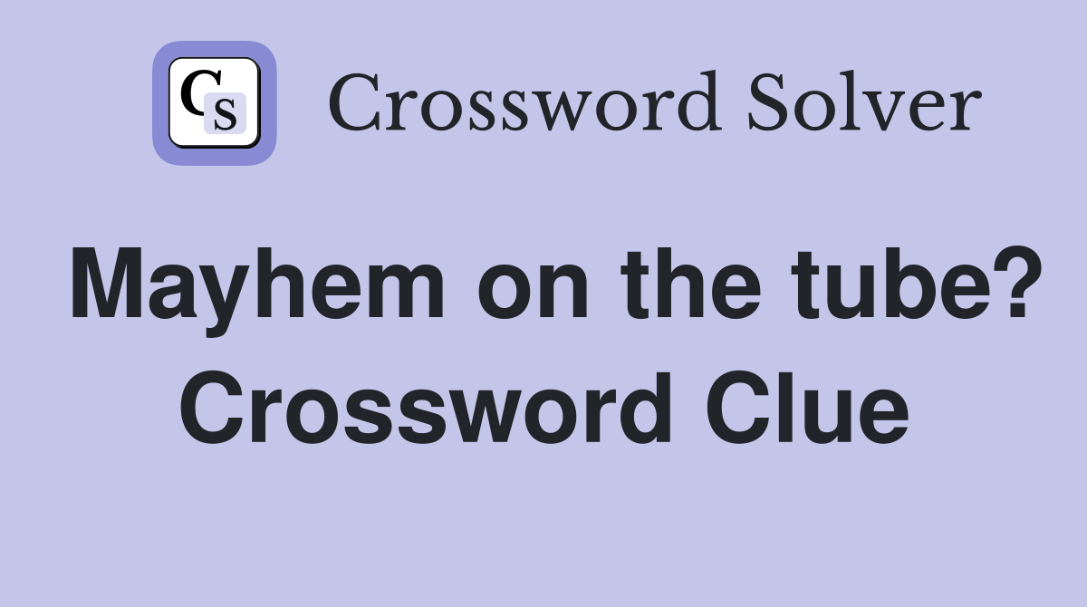 Mayhem on the tube? Crossword Clue