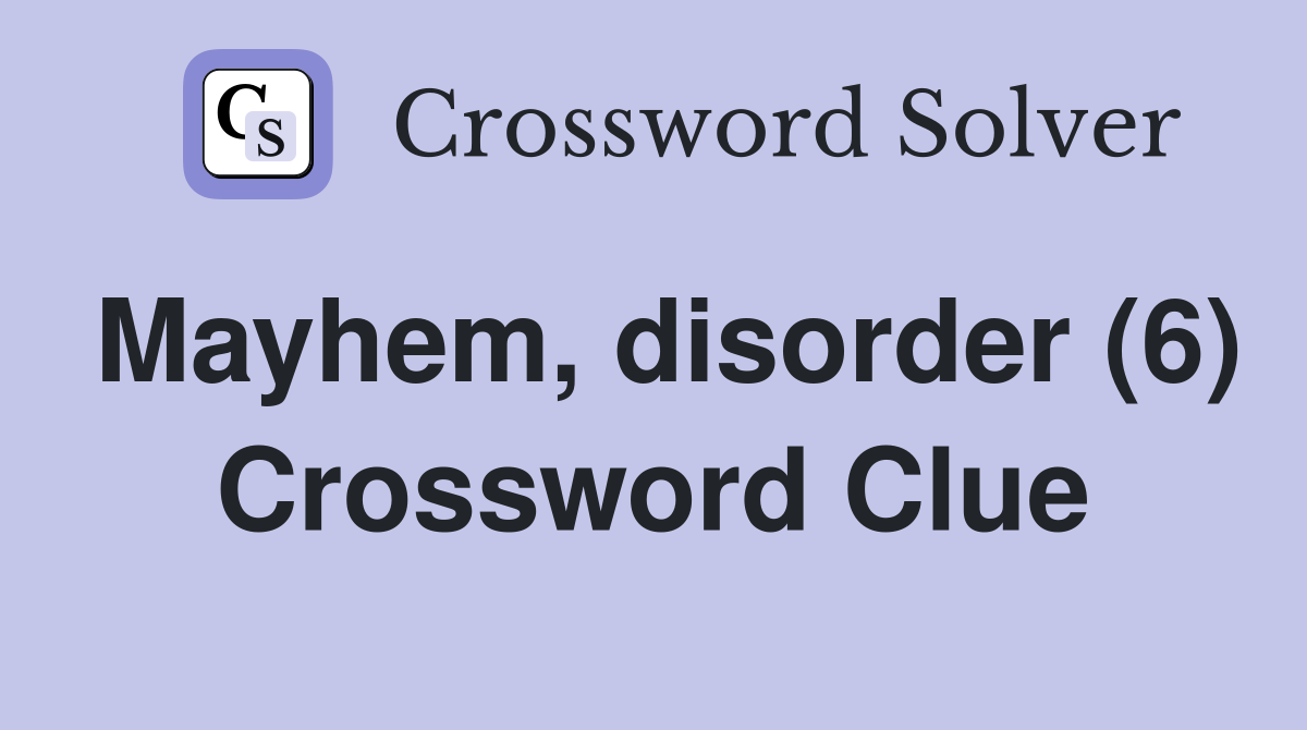 Mayhem, disorder (6) Crossword Clue
