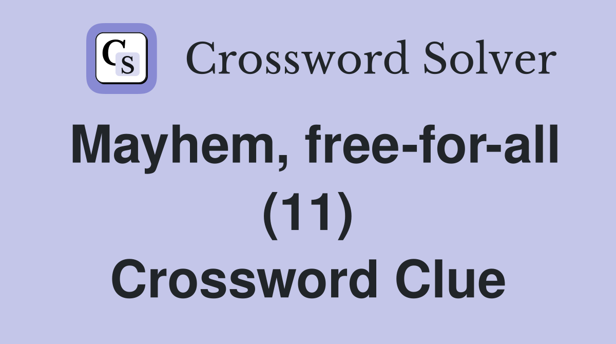 Mayhem, free-for-all (11) Crossword Clue