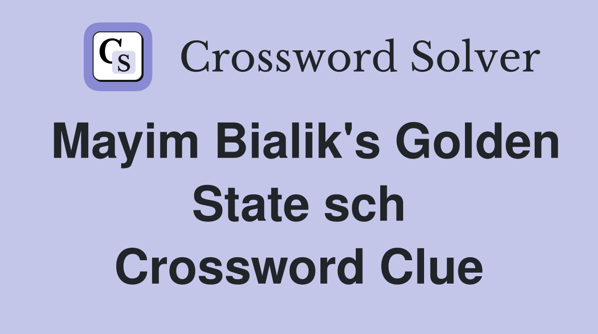 Mayim Bialik's Golden State sch Crossword Clue