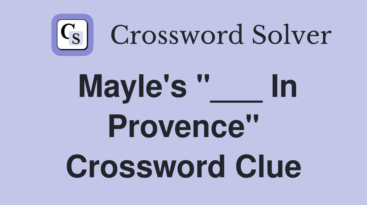 Mayle's "___ In Provence" Crossword Clue