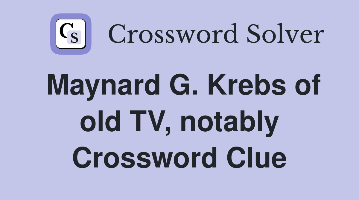 Maynard G. Krebs of old TV, notably Crossword Clue